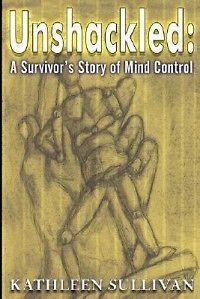 Unshackled A Survivors Story of Mind Control NEW