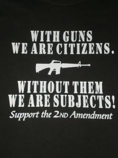 With Guns, Citizens, Without We Are Subjects   Support the 2nd