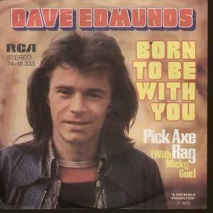 DAVE EDMUNDS born to be with you 7 b/w pick axe rag (7416333) full
