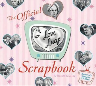 The I Love Lucy Scrapbook The Official Scrapbook of Americas